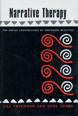 Narrative Therapy: The Social Construction of Preferred Realities by Combs, Gene