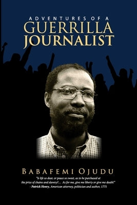 Adventures Of A Guerrilla Journalist by Ojudu, Babafemi