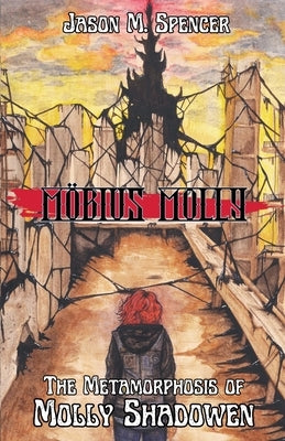 The Metamorphosis of Molly Shadowen by Spencer, Jason M.