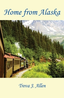 Home from Alaska by Allen, Treva J.