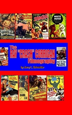 The Ray "Crash" Corrigan Filmography by Schneider, Jerry L.