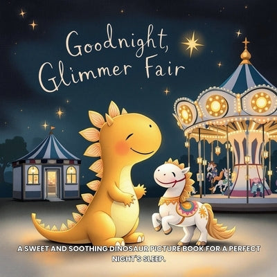 Goodnight, Glimmer Fair: A Magical Bedtime Story for Little Dreamers: A sweet and soothing dinosaur picture book for a perfect night's sleep. by Zephyr, Zara