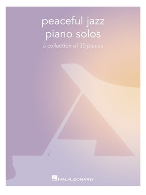 Peaceful Jazz Piano Solos: A Collection of 30 Pieces by