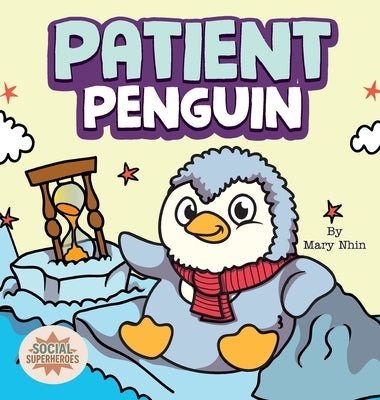 Patient Penguin: A Social Superhero's Rhyming Read Aloud to Waiting Calmly by Nhin, Mary