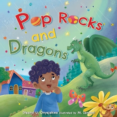 Pop Rocks and Dragons by Onyejekwe, Ifeanyi