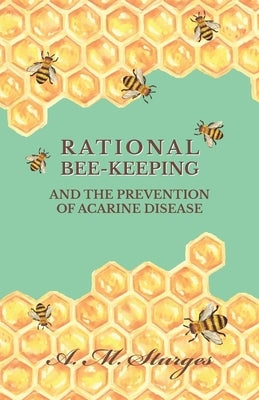 Rational Bee-Keeping and the Prevention of Acarine Disease by Sturges, A. M.