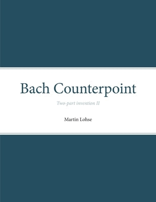 Bach Counterpoint: Two-part invention II by Lohse, Martin