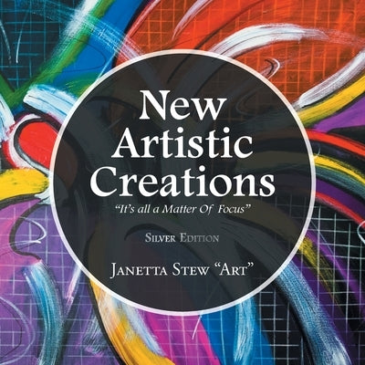 New Artistic Creations: "It's all a Matter Of Focus" by Stewart-Benefield, Janetta