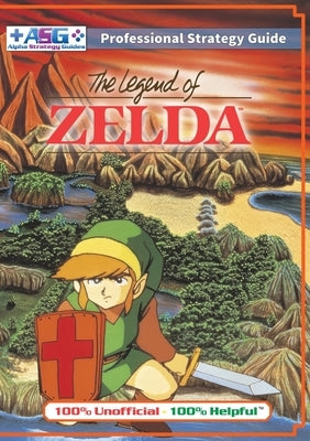 The Legend of Zelda (NES Classic) Strategy Guide Book (Full Color): 100% Unofficial - 100% Helpful Walkthrough by Guides, Alpha Strategy