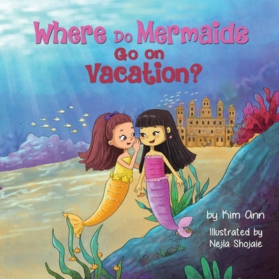 Where Do Mermaids Go on Vacation? by Ann, Kim