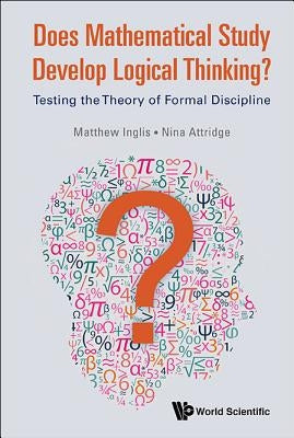 Does Mathematical Study Develop Logical Thinking?: Testing the Theory of Formal Discipline by Inglis, Matthew