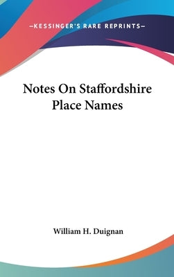 Notes On Staffordshire Place Names by Duignan, William H.