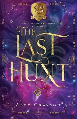 The Last Hunt: A Standalone SciFi Bounty Hunter Romance (The Guild of Two Roses Book 1) by Grayson, Abby