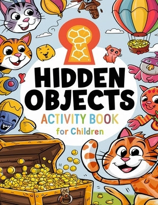 Hidden Objects Activity Book: Engaging Challenges for All Ages - Explore, Discover, and Color Your Way to Fun! Over 40 Mind-Bending Puzzles and Rela by Assia Robert
