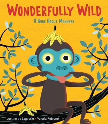 Wonderfully Wild: A Book about Manners by de Lagausie, Justine