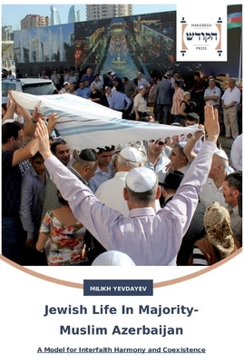 Jewish Life In Majority-Muslim Azerbaijan by Yevdayev, Milikh
