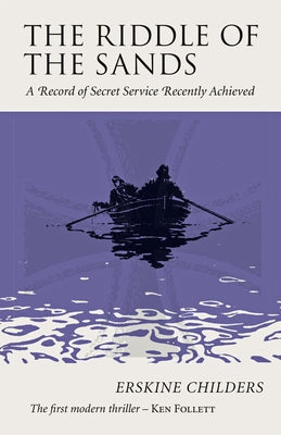 The Riddle of the Sands: A Record of Secret Service Recently Achieved by Childers, Erskine