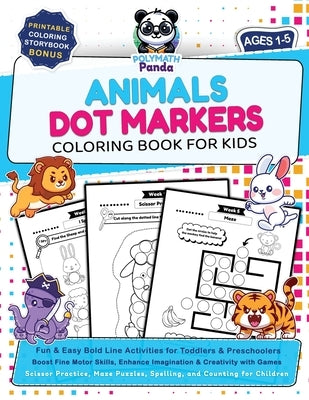 Dot Markers Animals Coloring Book for Kids Ages 1-5: Fun & Easy Bold Line Activities for Toddlers & Preschoolers Boost Fine Motor Skills, Enhance Imag by Panda, Polymath