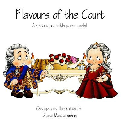 Flavours of the Court: A cut and assemble paper model by Mascarenhas, Diana