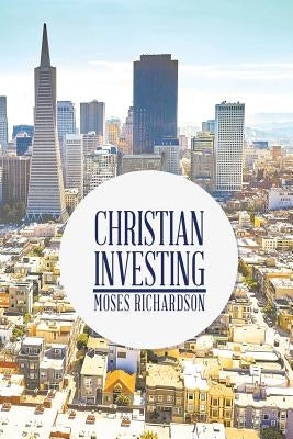 Christian Investing by Richardson, Moses