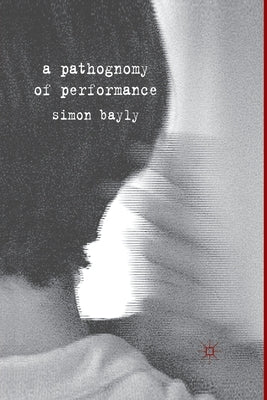 A Pathognomy of Performance by Bayly, S.