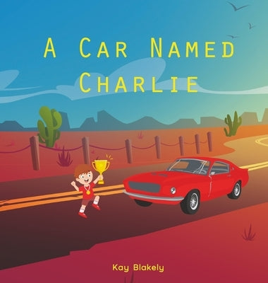 A Car Named Charlie by Blakely, Kay