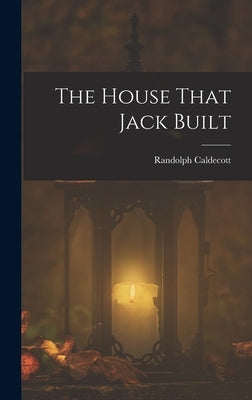The House That Jack Built by Caldecott, Randolph