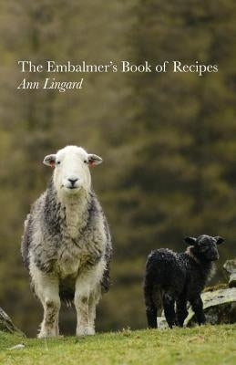 The Embalmer's Book of Recipes by Lingard, Ann