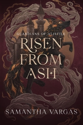 Guardians of Alistile: Risen from Ash by Vargas, Samantha