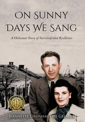 On Sunny Days We Sang: A Holocaust Story of Survival and Resilience by Grunhaus de Gelman, Jeannette