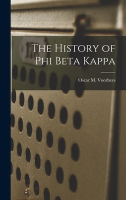 The History of Phi Beta Kappa by Voorhees, Oscar M. (Oscar McMurtrie)