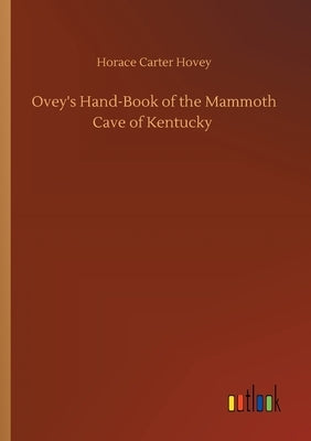 Ovey's Hand-Book of the Mammoth Cave of Kentucky by Hovey, Horace Carter