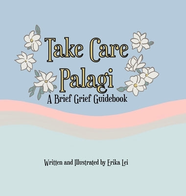 Take Care Palagi: A Brief Grief Guidebook by Miller, Erika Lei