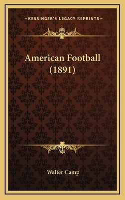 American Football (1891) by Camp, Walter