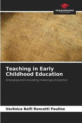 Teaching in Early Childhood Education by Belfi Roncetti Paulino, Verônica