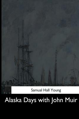 Alaska Days with John Muir by Young, Samual Hall