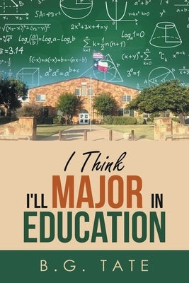 I Think I'll Major in Education by Tate, B. G.