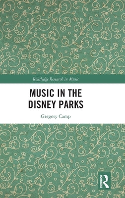 Music in the Disney Parks by Camp, Gregory