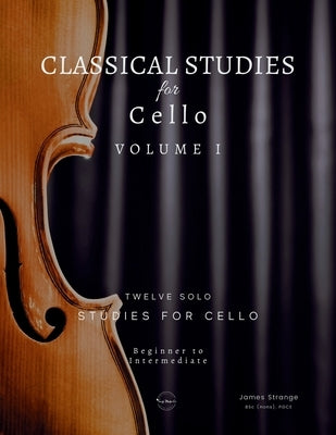 Classical Studies for Cello: Twelve Solo Studies for Cello by Strange, James