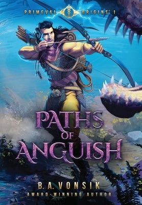 Primeval Origins: Paths of Anguish by Vonsik, B. a.