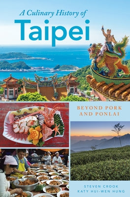 A Culinary History of Taipei: Beyond Pork and Ponlai by Hung, Katy Hui-Wen