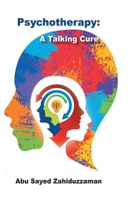 Psychotherapy: A Talking Cure by Zahiduzzaman, Abu Sayed