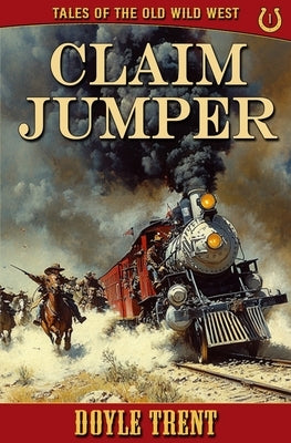 Claim Jumper: Tales of the Old Wild West - Book 1 by Trent, Doyle