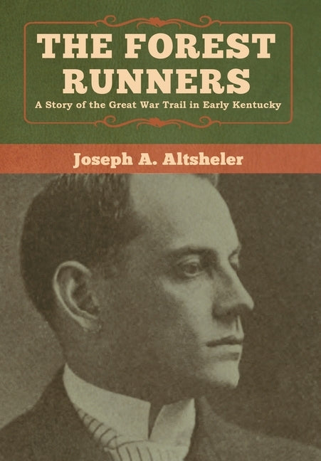The Forest Runners: A Story of the Great War Trail in Early Kentucky by Altsheler, Joseph a.