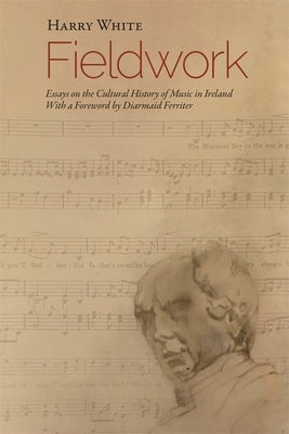 Fieldwork: Essays on the Cultural History of Music in Ireland by White, Harry