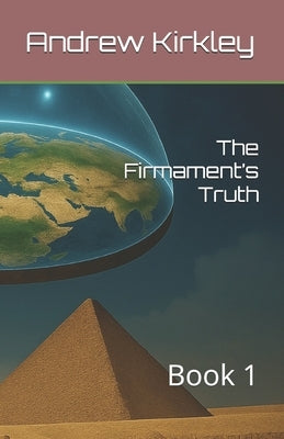 The Firmament's Truth: Book 1 by Kirkley, Andrew