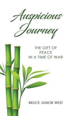 Auspicious Journey: The Gift of Peace in a Time of War by West, Bruce Junior