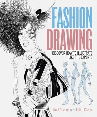 Fashion Drawing: Discover How to Illustrate Like the Experts by Cheek, Judith