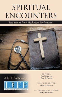Spiritual Encounters: Testimonies from Healthcare Professionals by A Life Publication