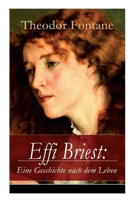 Effi Briest: Eine Geschichte nach dem Leben: Der berühmte Gesellschaftsroman beruht auf wahren begebenheiten by Fontane, Theodor